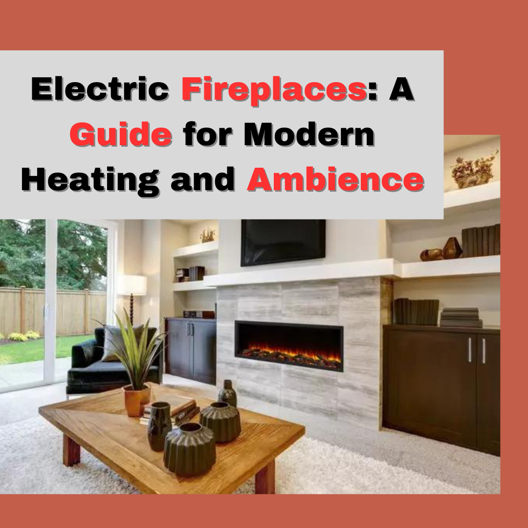 Electric Fireplaces: A Guide for Modern Heating and Ambience