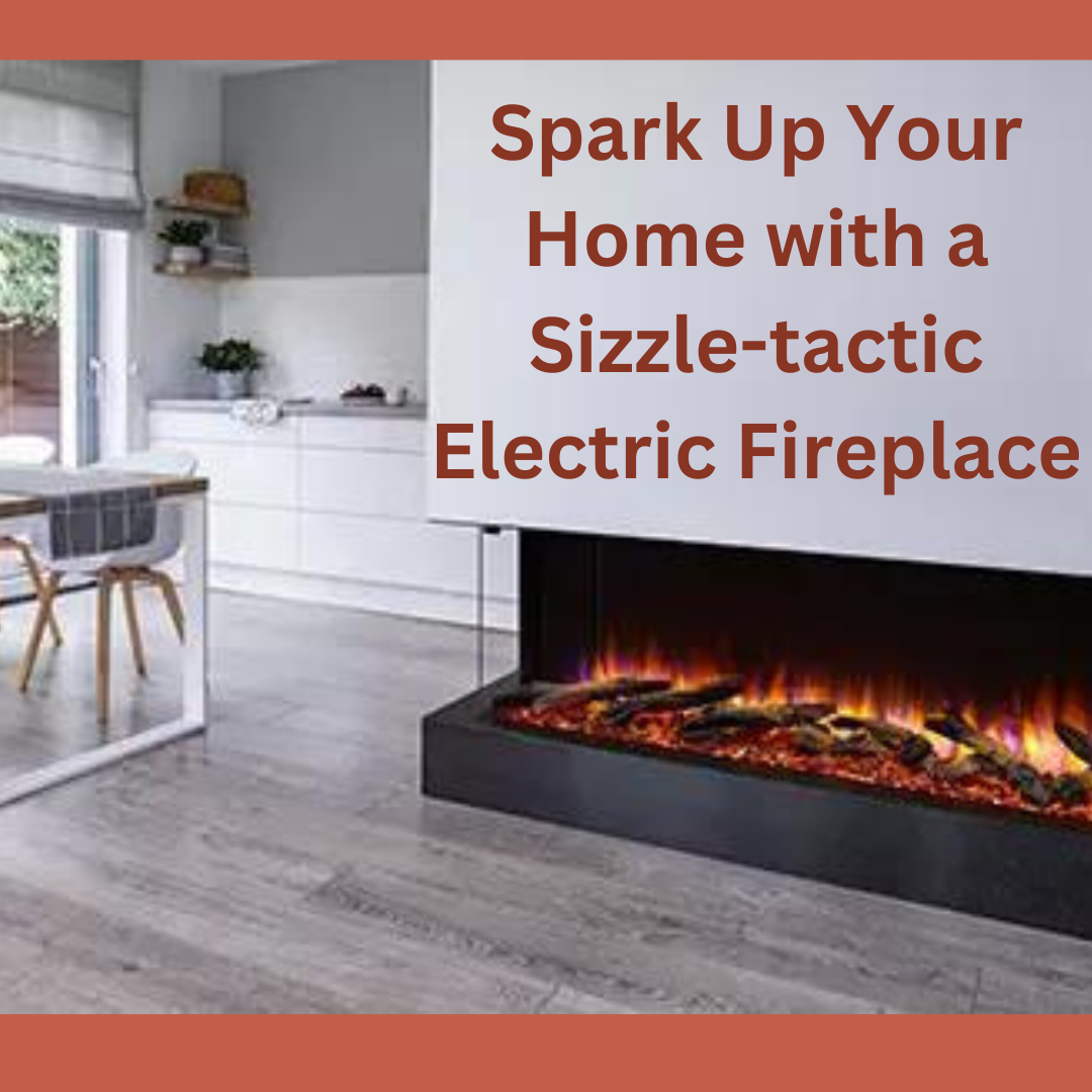 Spark Up Your Home with a Sizzle-tactic Electric Fireplace
