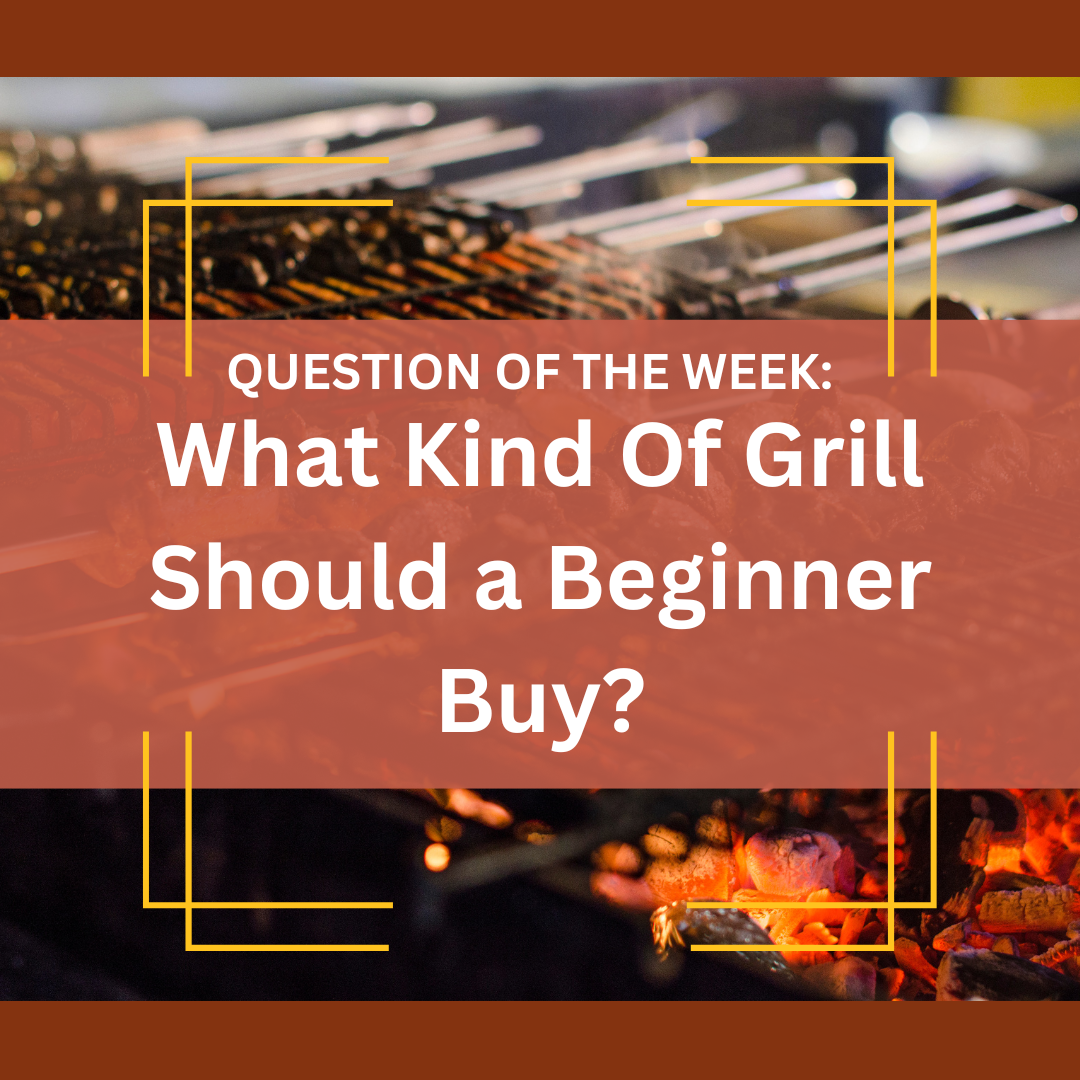 What Kind Of Grill Should a Beginner Buy?